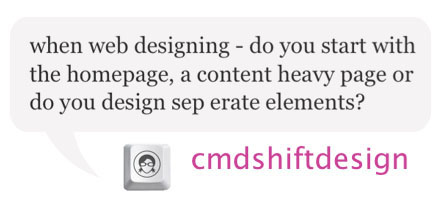 when web designing - do you start with the homepage, a content heavy page or do you design seperate elements?
