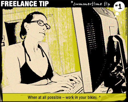 Freelance Tip #1: When at all possible – work in your bikini. *summertime tip